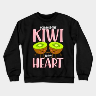 You Hold The Kiwi To My Heart Adorable Kiwis Pun Crewneck Sweatshirt